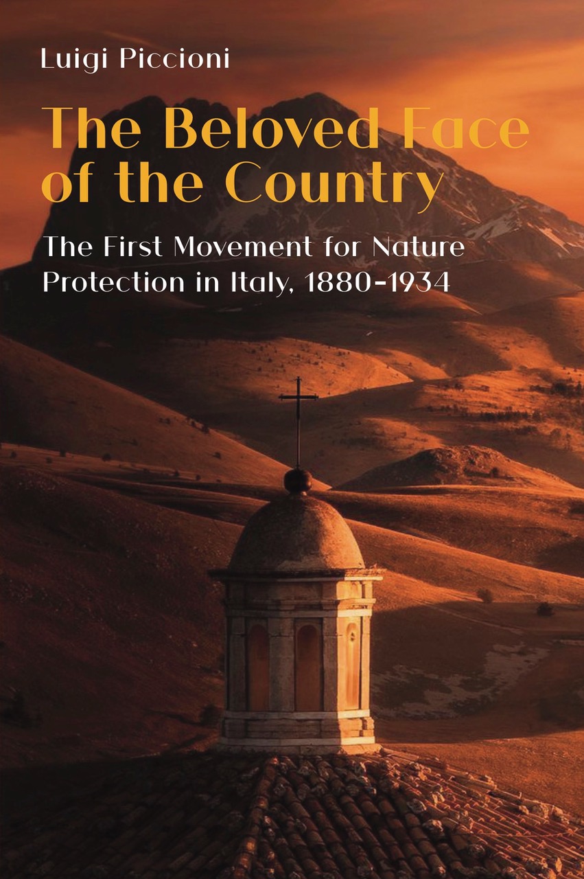 The Beloved Face of the Country: The First Movement for Nature Protection in Italy, 1880–1934 (The White Horse Press, 2020)