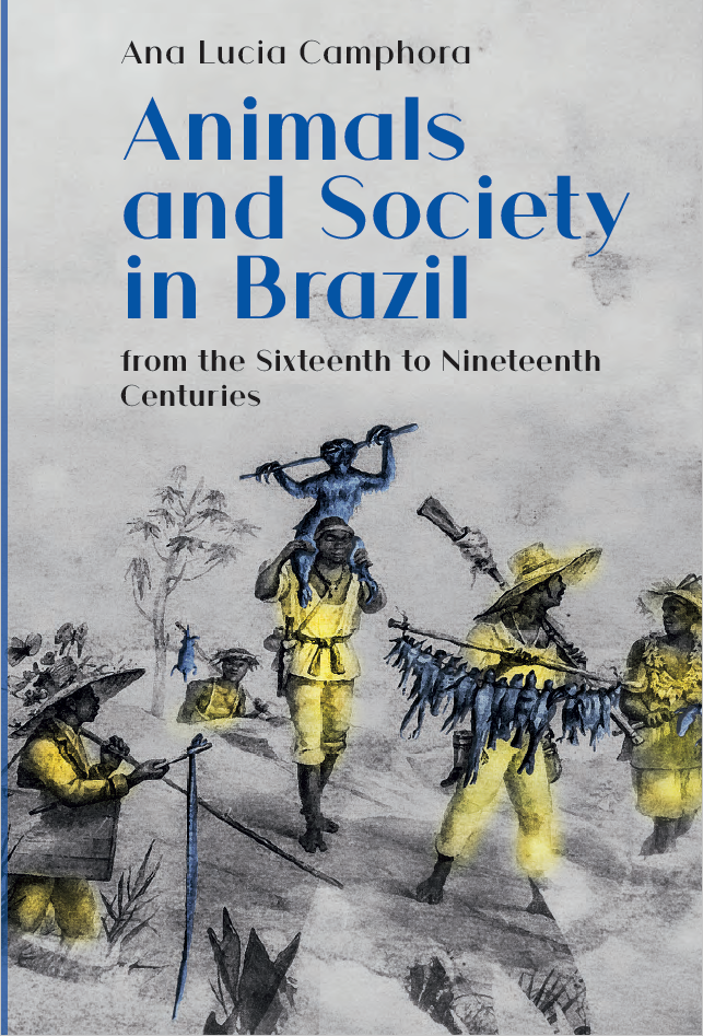 Animals and Society in Brazil: from the Sixteenth to the Nineteenth Centuries (The White Horse Press, 2021)
