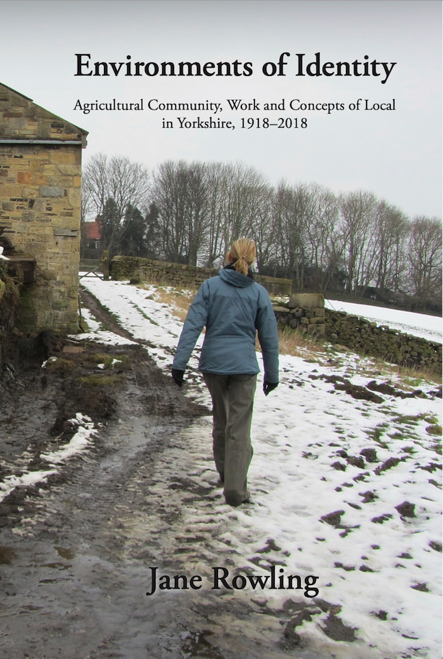 Environments of Identity: Agricultural Community, Work and Concepts of Local in Yorkshire, 1918–2018 (The White Horse Press, 2022)